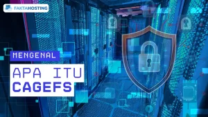 CageFS di CloudLinux: Apa Itu, Cara Kerja, dan Manfaatnya