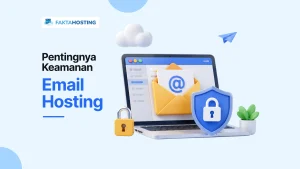 Keamanan Email Hosting: Wajib Tahu Ancaman & Proteksinya