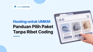 5 Faktor Penting Pilih Hosting untuk UMKM, Wajib Kamu Tahu!