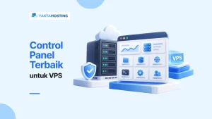 Control Panel VPS Terbaik: Mana yang Cocok Buat Pemula?